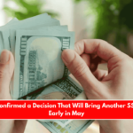 SSA Has Confirmed a Decision That Will Bring Another SSI Payment Early in May
