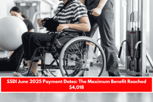 SSDI June 2025 Payment Dates The Maximum Benefit Reached $4,018