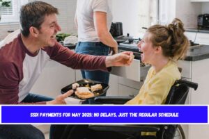 SSDI Payments for May 2025 No Delays, Just the Regular Schedule
