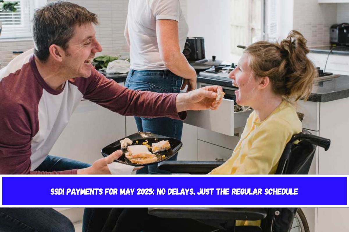 SSDI Payments for May 2025 No Delays, Just the Regular Schedule