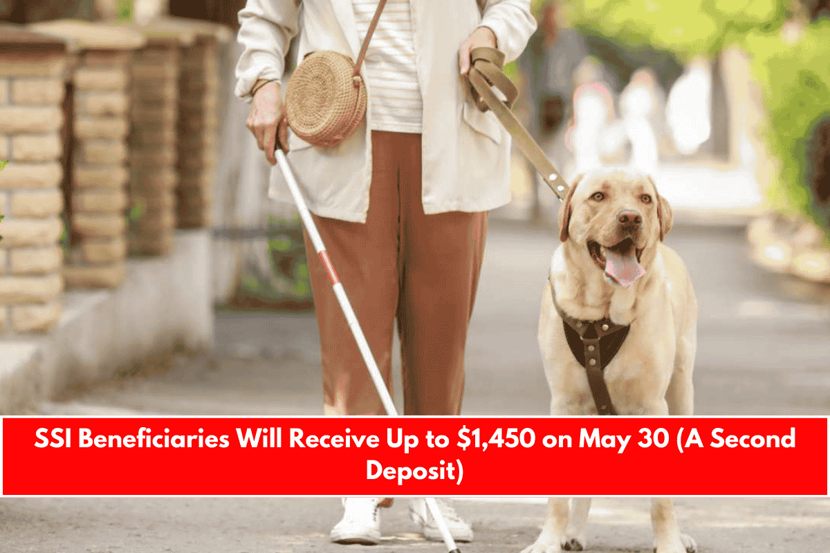 SSI Beneficiaries Will Receive Up to $1,450 on May 30 (A Second Deposit)