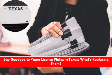 Say Goodbye to Paper License Plates in Texas What’s Replacing Them