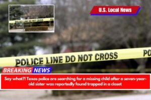 Say what! Texas police are searching for a missing child after a seven-year-old sister was reportedly found trapped in a closet