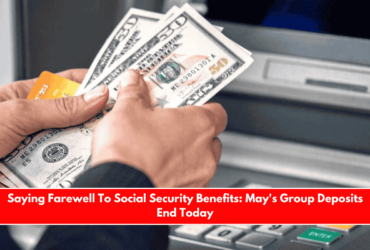Saying Farewell To Social Security Benefits May's Group Deposits End Today