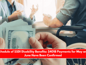 Schedule of SSDI Disability Benefits $4018 Payments for May and June Have Been Confirmed