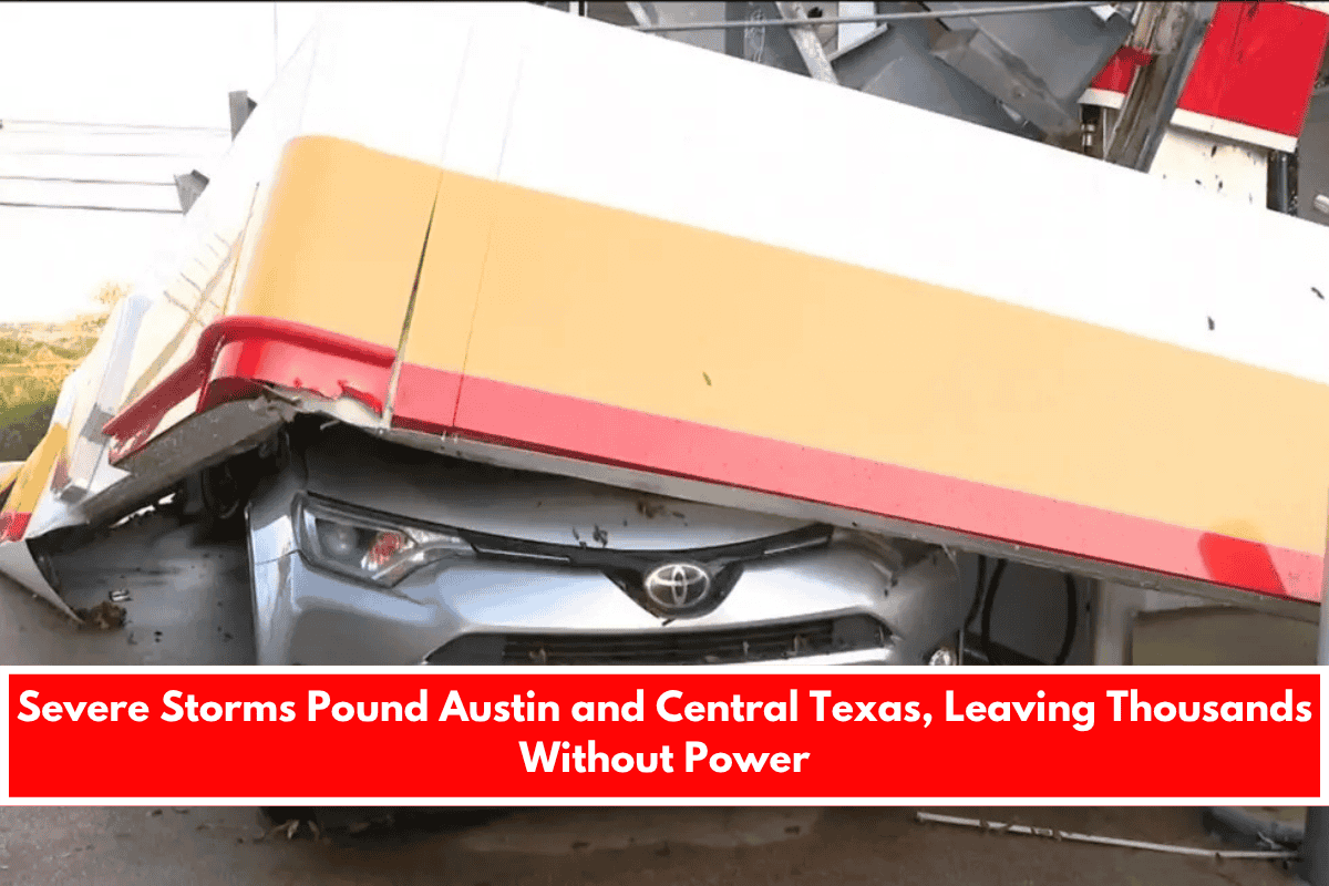 Severe Storms Pound Austin and Central Texas, Leaving Thousands Without Power