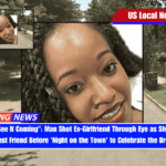She Didn't See It Coming Man Shot Ex-Girlfriend Through Eye as She Sat Next to Her Best Friend Before 'Night on the Town' to Celebrate the Breakup