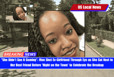 She Didn't See It Coming Man Shot Ex-Girlfriend Through Eye as She Sat Next to Her Best Friend Before 'Night on the Town' to Celebrate the Breakup