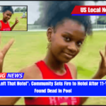 She Never Left That Hotel Community Sets Fire to Hotel After 11-Year-Old Girl Found Dead In Pool