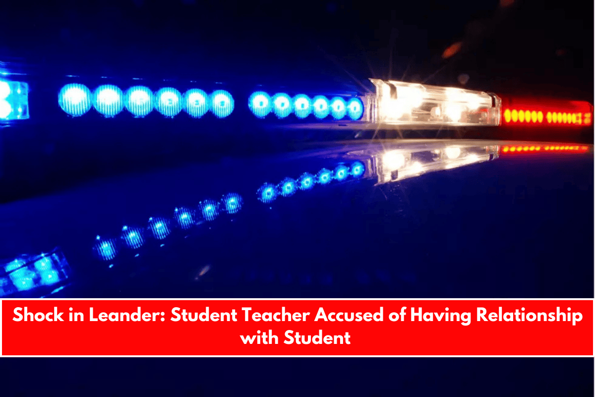 Shock in Leander Student Teacher Accused of Having Relationship with Student