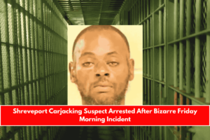 Shreveport Carjacking Suspect Arrested After Bizarre Friday Morning Incident