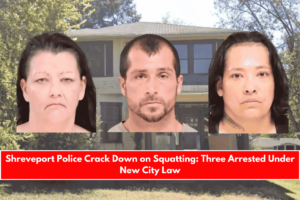 Shreveport Police Crack Down on Squatting Three Arrested Under New City Law
