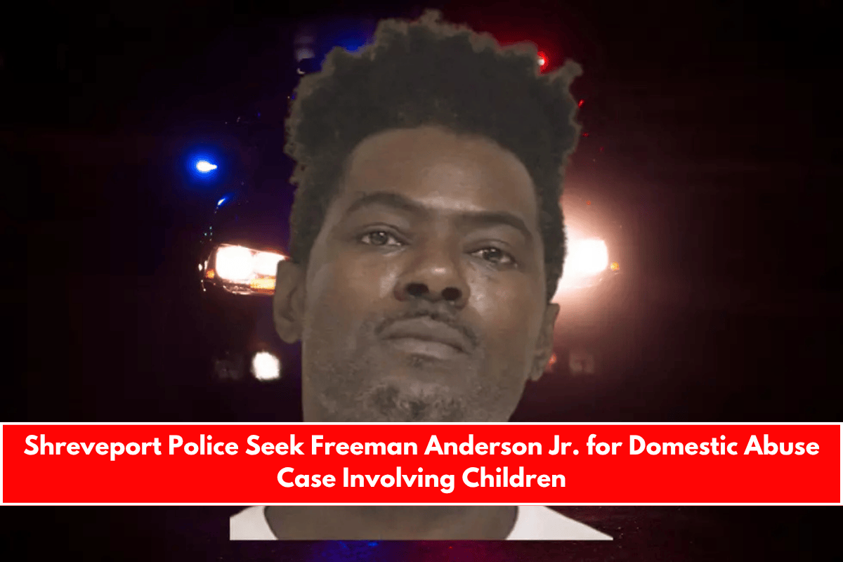 Shreveport Police Seek Freeman Anderson Jr. for Domestic Abuse Case Involving Children