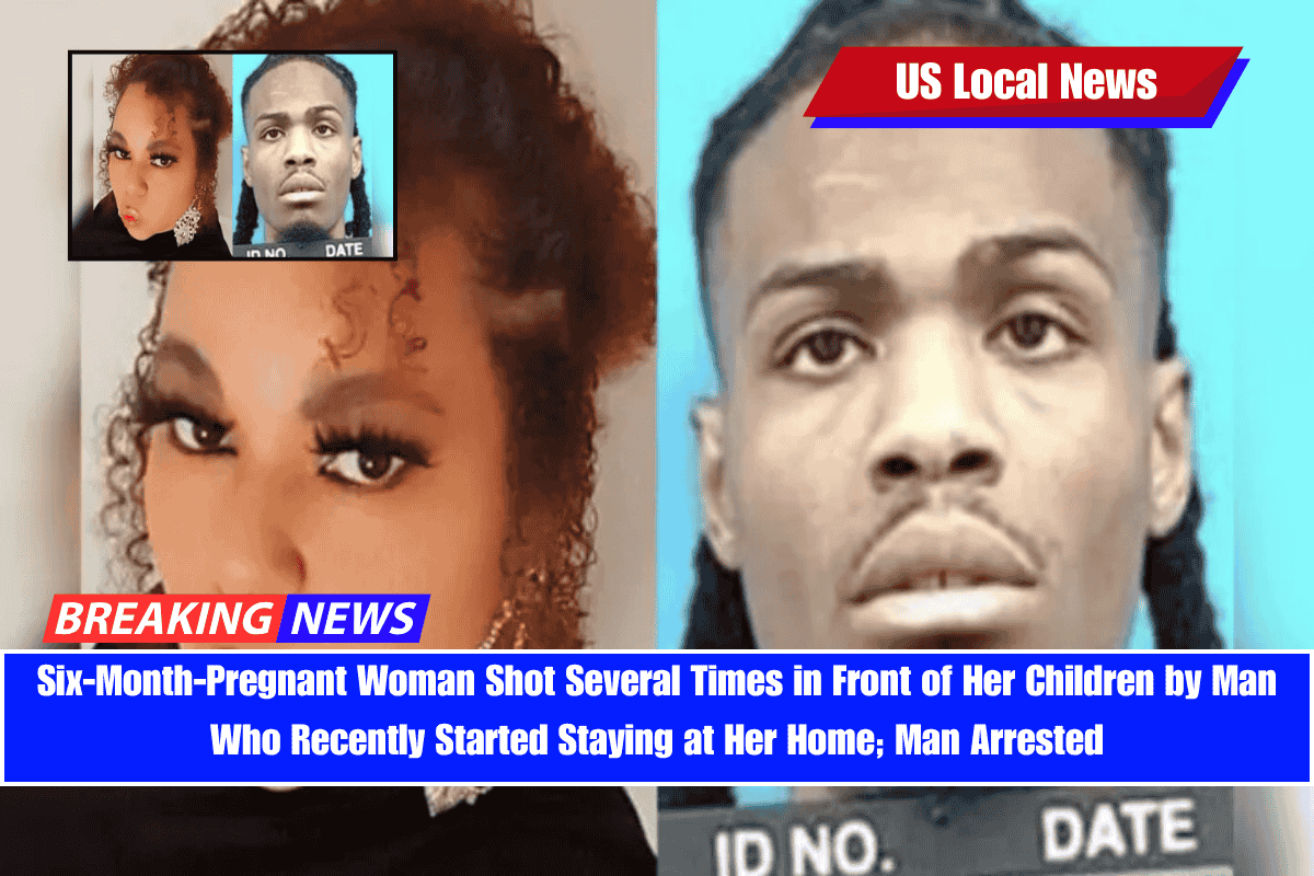 Six-Month-Pregnant Woman Shot Several Times in Front of Her Children by Man Who Recently Started Staying at Her Home; Man Arrested