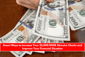 Smart Ways to Increase Your $5,000 DOGE Stimulus Checks and Improve Your Financial Situation