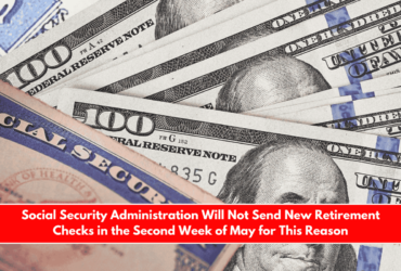 Social Security Administration Will Not Send New Retirement Checks in the Second Week of May for This Reason