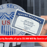 Social Security Benefits of up to $5,108 Will Be Sent in a Few Hours