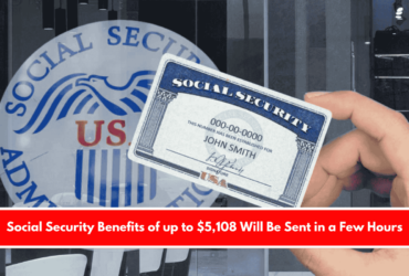 Social Security Benefits of up to $5,108 Will Be Sent in a Few Hours