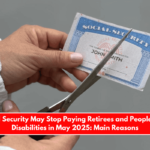 Social Security May Stop Paying Retirees and People With Disabilities in May 2025 Main Reasons