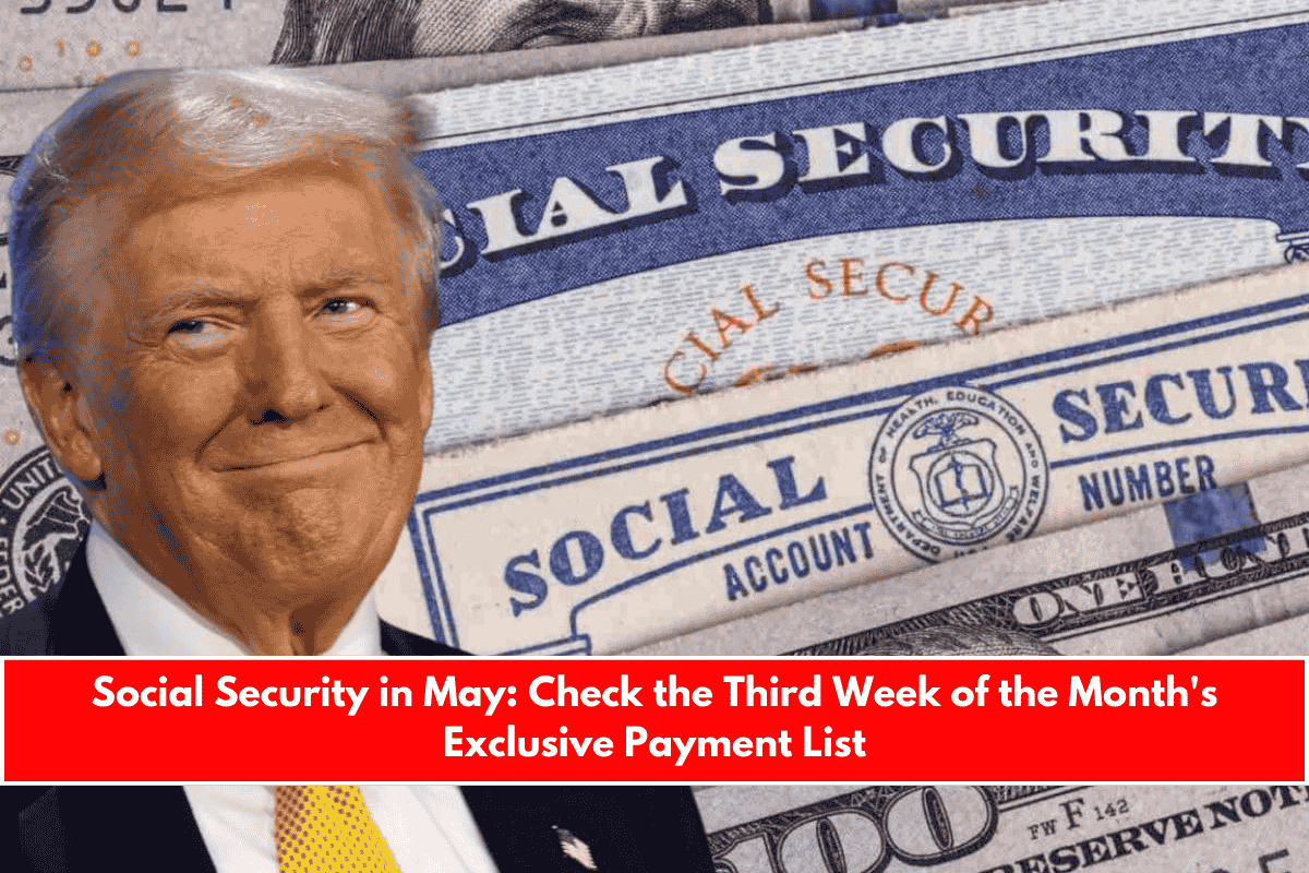 Social Security in May Check the Third Week of the Month's Exclusive Payment List