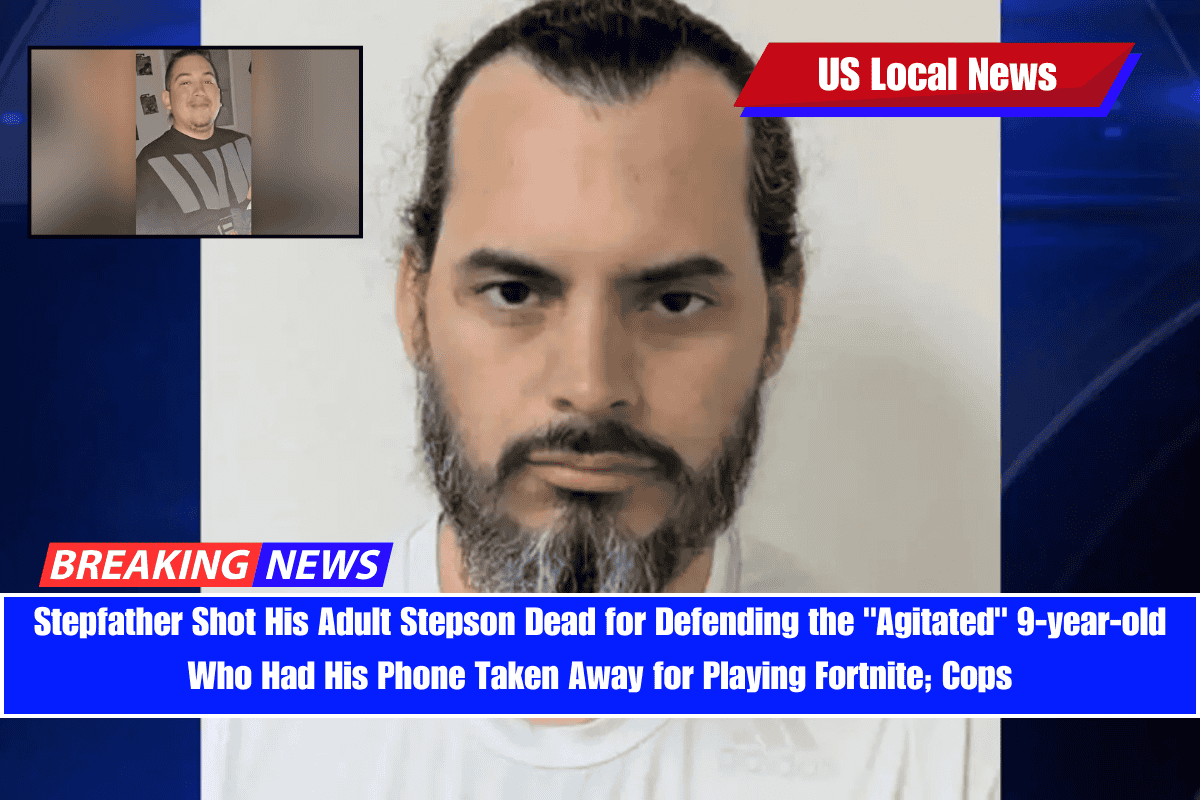 Stepfather Shot His Adult Stepson Dead for Defending the Agitated 9-year-old Who Had His Phone Taken Away for Playing Fortnite; Cops
