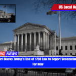 Supreme Court Blocks Trump’s Use of 1798 Law to Deport Venezuelans in Texas – For Now