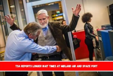 TSA reports longer wait times at Midland Air and Space Port