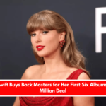 Taylor Swift Buys Back Masters for Her First Six Albums in $360 Million Deal