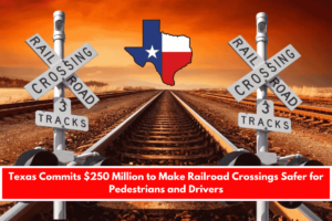 Texas Commits $250 Million to Make Railroad Crossings Safer for Pedestrians and Drivers