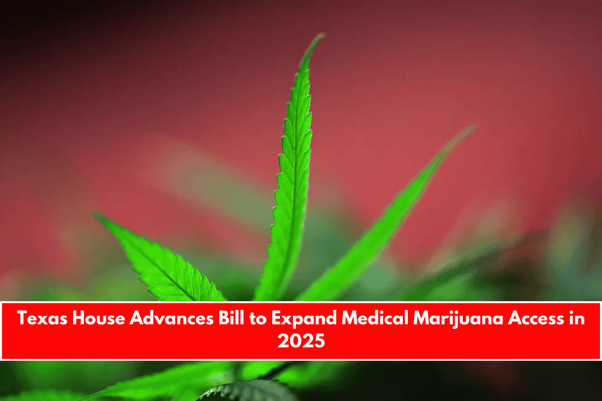 Texas House Advances Bill to Expand Medical Marijuana Access in 2025