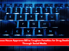 Texas House Approves Bill to Toughen Penalties for Drug Dealing Through Social Media