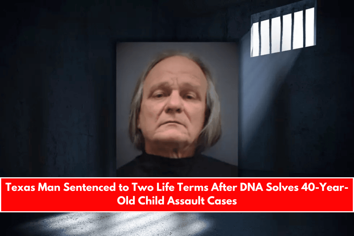 Texas Man Sentenced to Two Life Terms After DNA Solves 40-Year-Old Child Assault Cases
