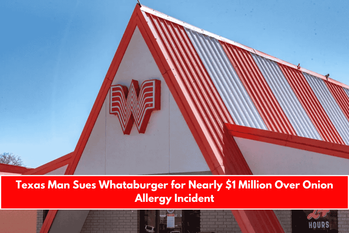 Texas Man Sues Whataburger for Nearly $1 Million Over Onion Allergy Incident