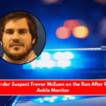 Texas Murder Suspect Trevor McEuen on the Run After Removing Ankle Monitor