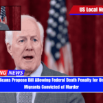 Texas Republicans Propose Bill Allowing Federal Death Penalty for Undocumented Migrants Convicted of Murder
