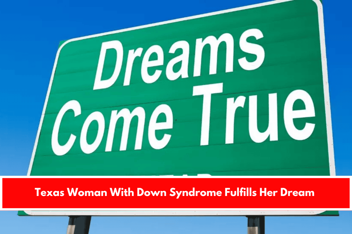 Texas Woman With Down Syndrome Fulfills Her Dream