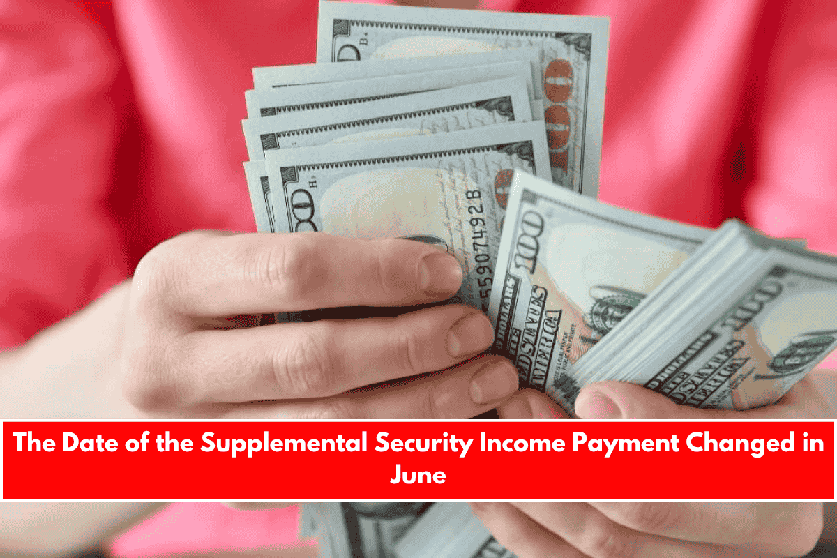 The Date of the Supplemental Security Income Payment Changed in June