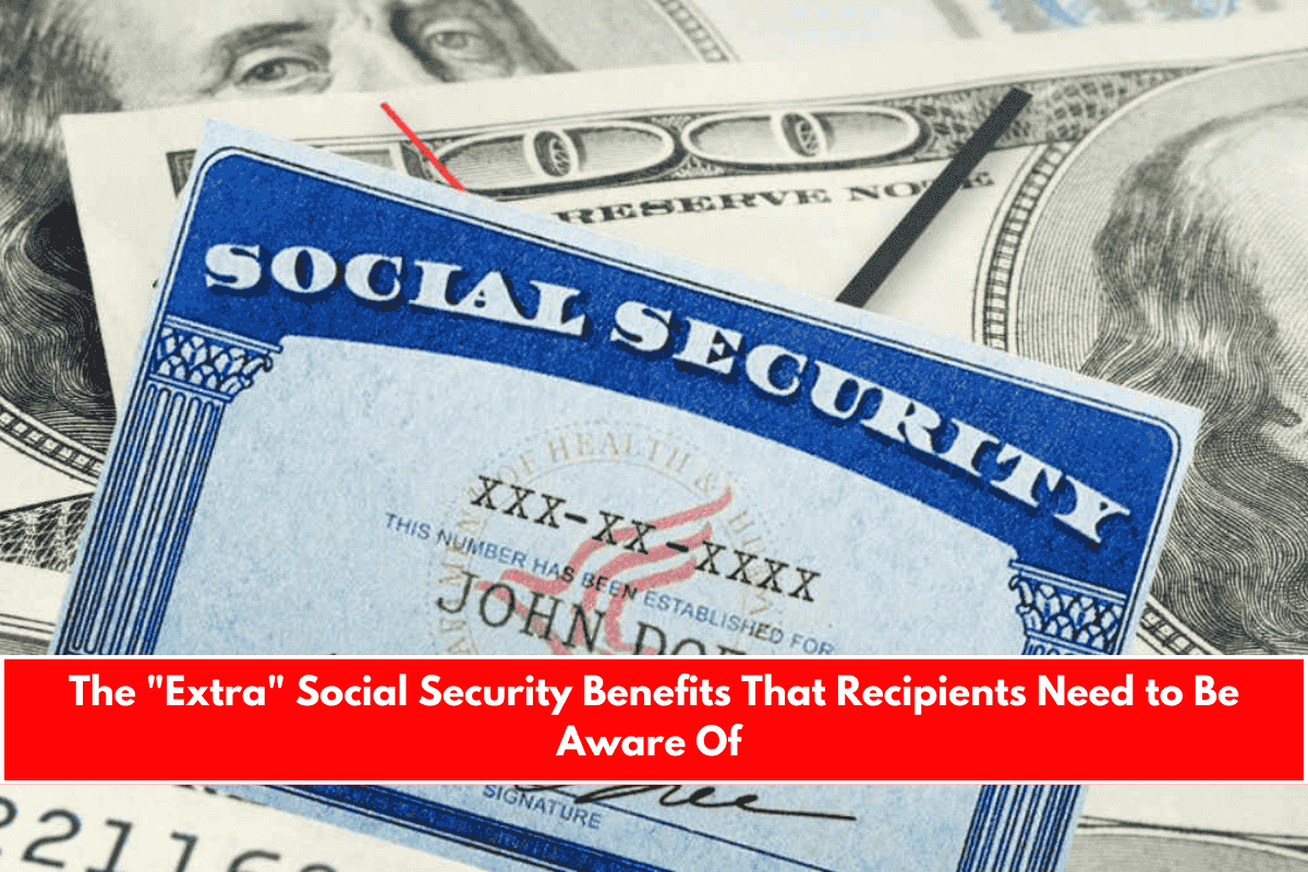 The Extra Social Security Benefits That Recipients Need to Be Aware Of