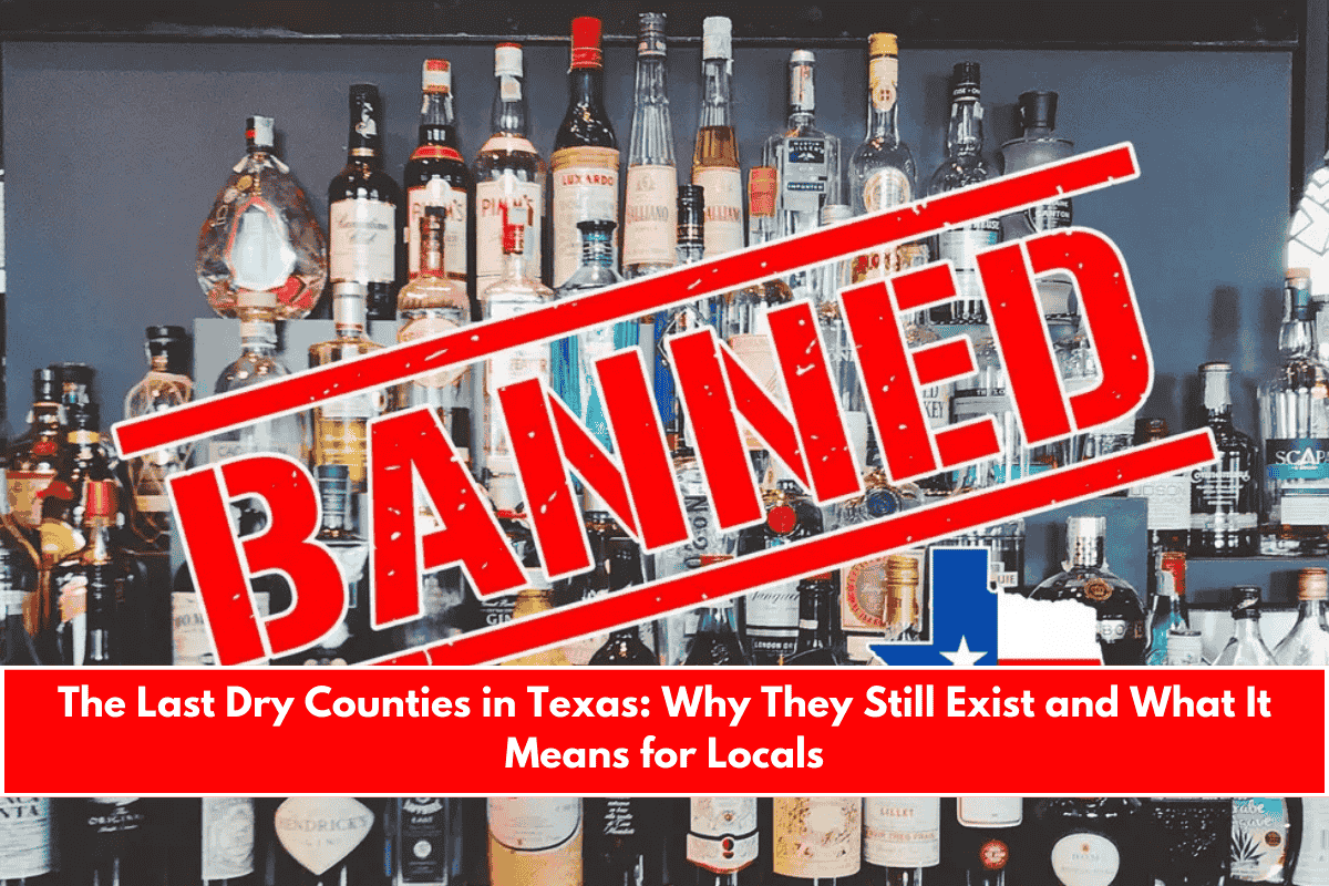 The Last Dry Counties in Texas Why They Still Exist and What It Means for Locals