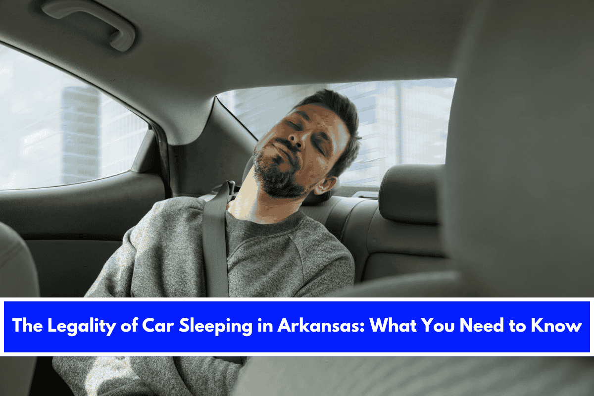 The Legality of Car Sleeping in Arkansas What You Need to Know