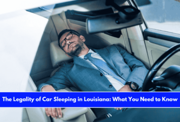The Legality of Car Sleeping in Louisiana What You Need to Know
