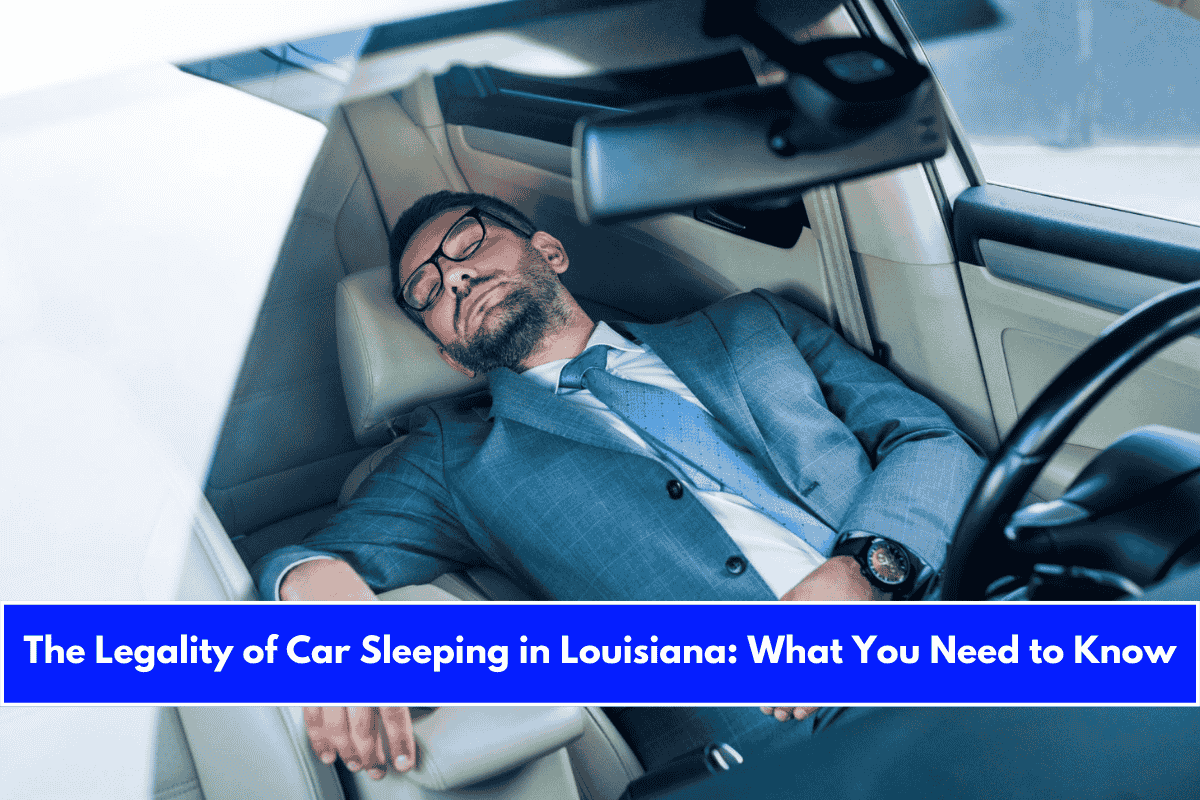 The Legality of Car Sleeping in Louisiana What You Need to Know