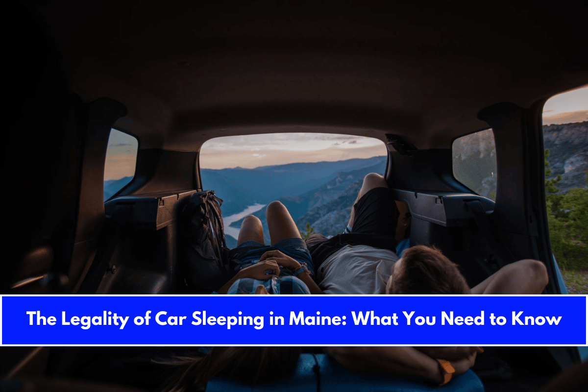 The Legality of Car Sleeping in Maine What You Need to Know
