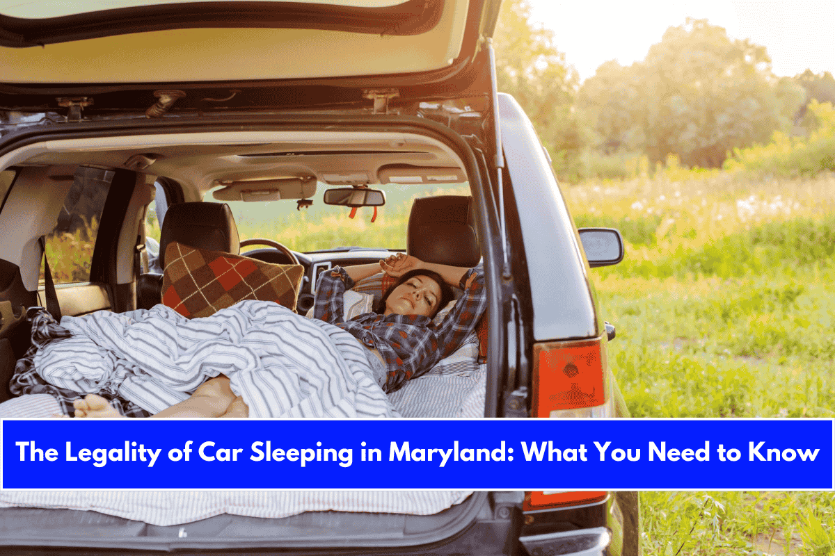 The Legality of Car Sleeping in Maryland What You Need to Know