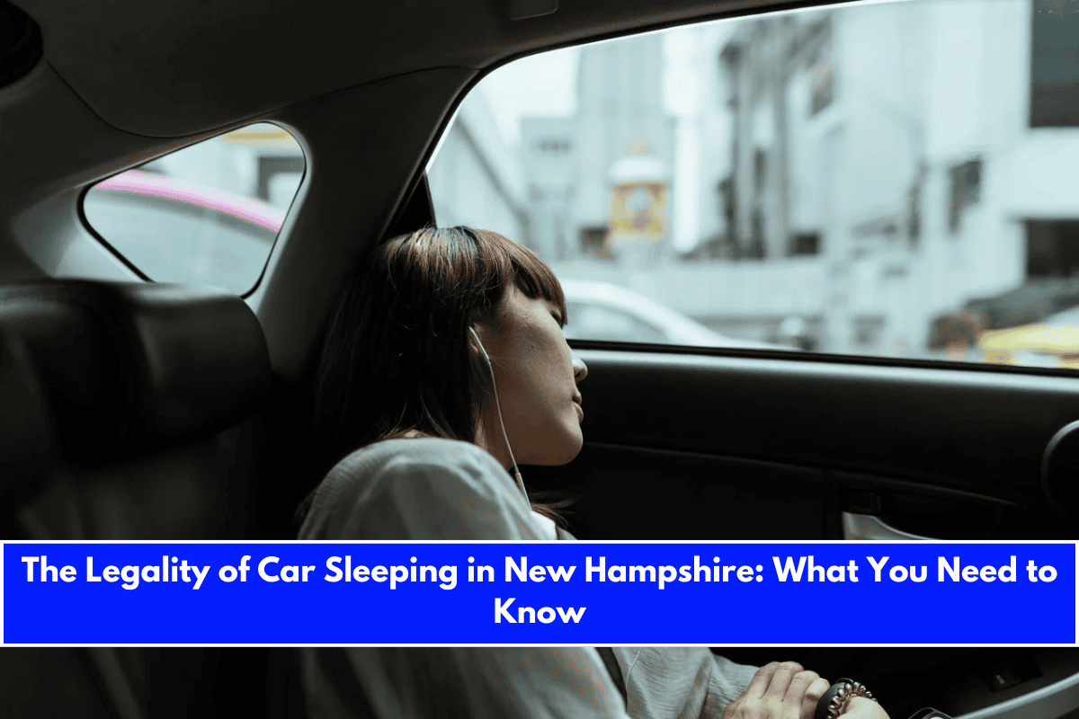 The Legality of Car Sleeping in New Hampshire What You Need to Know