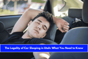 The Legality of Car Sleeping in Utah What You Need to Know
