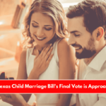 The Texas Child Marriage Bill's Final Vote is Approaching