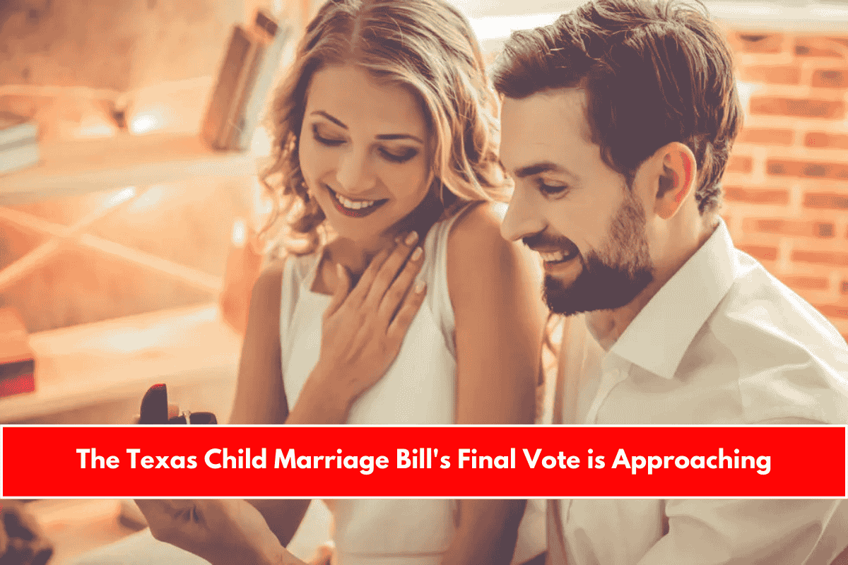 The Texas Child Marriage Bill's Final Vote is Approaching