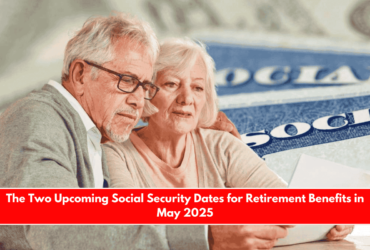 The Two Upcoming Social Security Dates for Retirement Benefits in May 2025