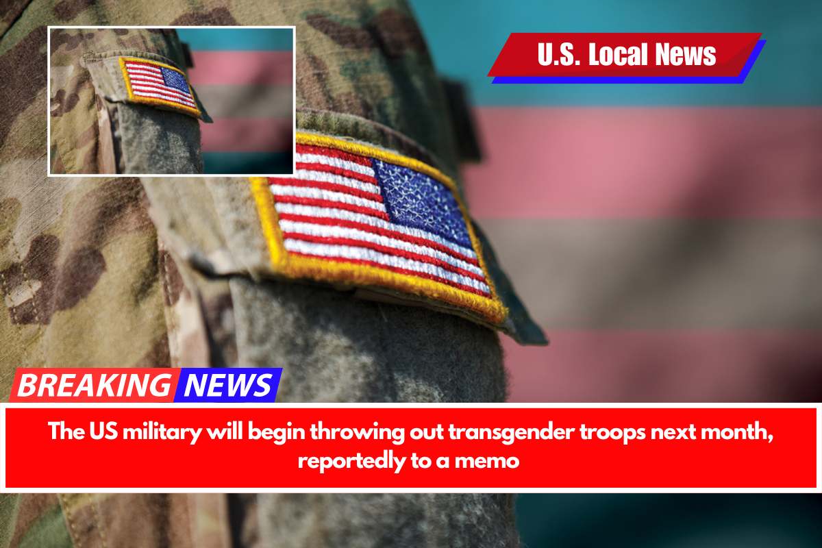 The US military will begin throwing out transgender troops next month, reportedly to a memo
